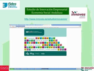 Estudio de Innovación Empresarial
      Economía Social Andaluza

http://www.innoves.es/estudioinnovacion/
 