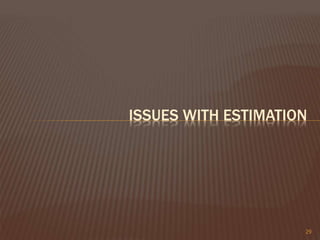 ISSUES WITH ESTIMATION
29
 