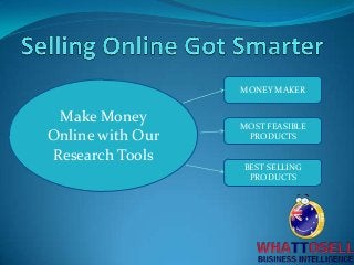Make Money
Online with Our
Research Tools
MONEY MAKER
MOST FEASIBLE
PRODUCTS
BEST SELLING
PRODUCTS
 