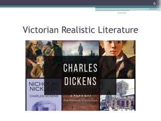 Victorian Realistic Literature
3/20/2022
6
 