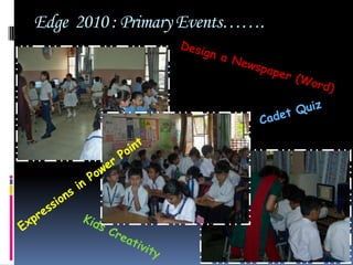 Edge  2010 : Primary Events…….Design a Newspaper (Word)Cadet QuizExpressions in Power PointKids Creativity