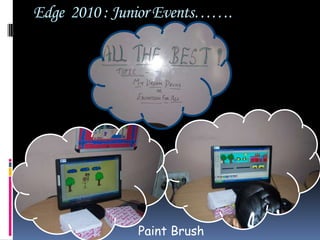Edge  2010 : Junior Events…….Paint Brush