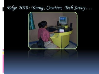 Edge  2010 : Young , Creative,  Tech Savvy .…