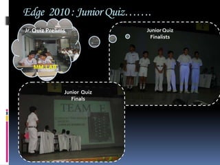 Edge  2010 : Junior Quiz…….Jr. Quiz PrelimsMM.LABJunior QuizFinalistsJunior  QuizFinals