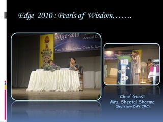 Edge  2010 : Pearls of  Wisdom……. Chief GuestMrs. Sheetal Sharma(Sectetary DAV CMC)