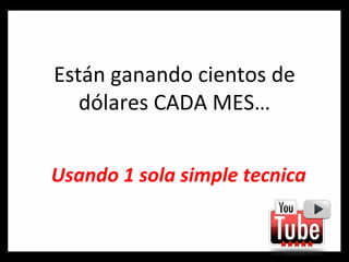 Están ganando cientos de dólares CADA MES… Usando 1 sola simple tecnica 