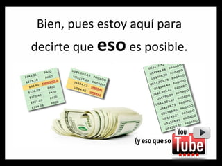 Bien, pues estoy aquí para decirte que  eso  es posible. 