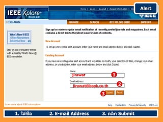 Alert




                      jirawat               1

                       jirawat@book.co.th       2

                                     3



1. ใส่ชื่อ   2. E-mail Address       3. คลิก Submit
 