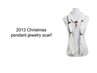 2013 Christmas
pendant jewelry scarf
 