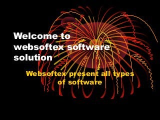 Welcome to
websoftex software
solution
Websoftex present all types
of software
 