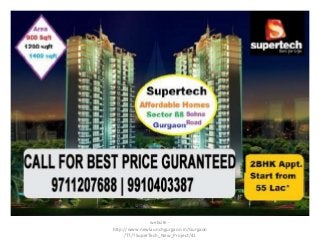 website -
http://www.newlaunchgurgaon.in/Gurgaon
/T7/?SuperTech_New_Project/41
 