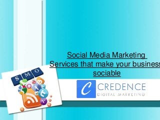Social Media Marketing
Services that make your business
sociable
 