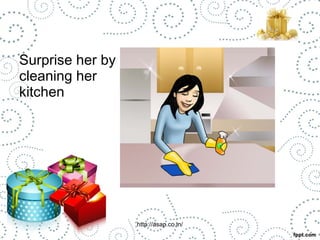 Surprise her by 
cleaning her 
kitchen 
http://asap.co.in/ 
 