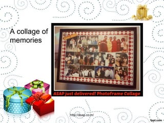 A collage of 
memories 
http://asap.co.in/ 
 
