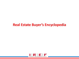 Real Estate Buyer’s Encyclopedia 
 