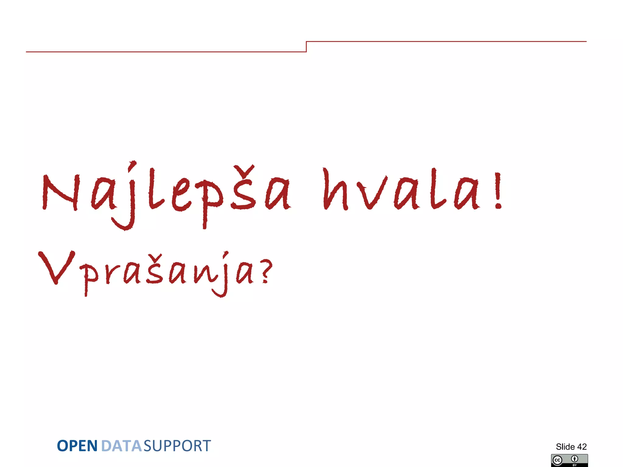 DATASUPPORTOPEN
Najlepša hvala!
Vprašanja?
Slide 42
 