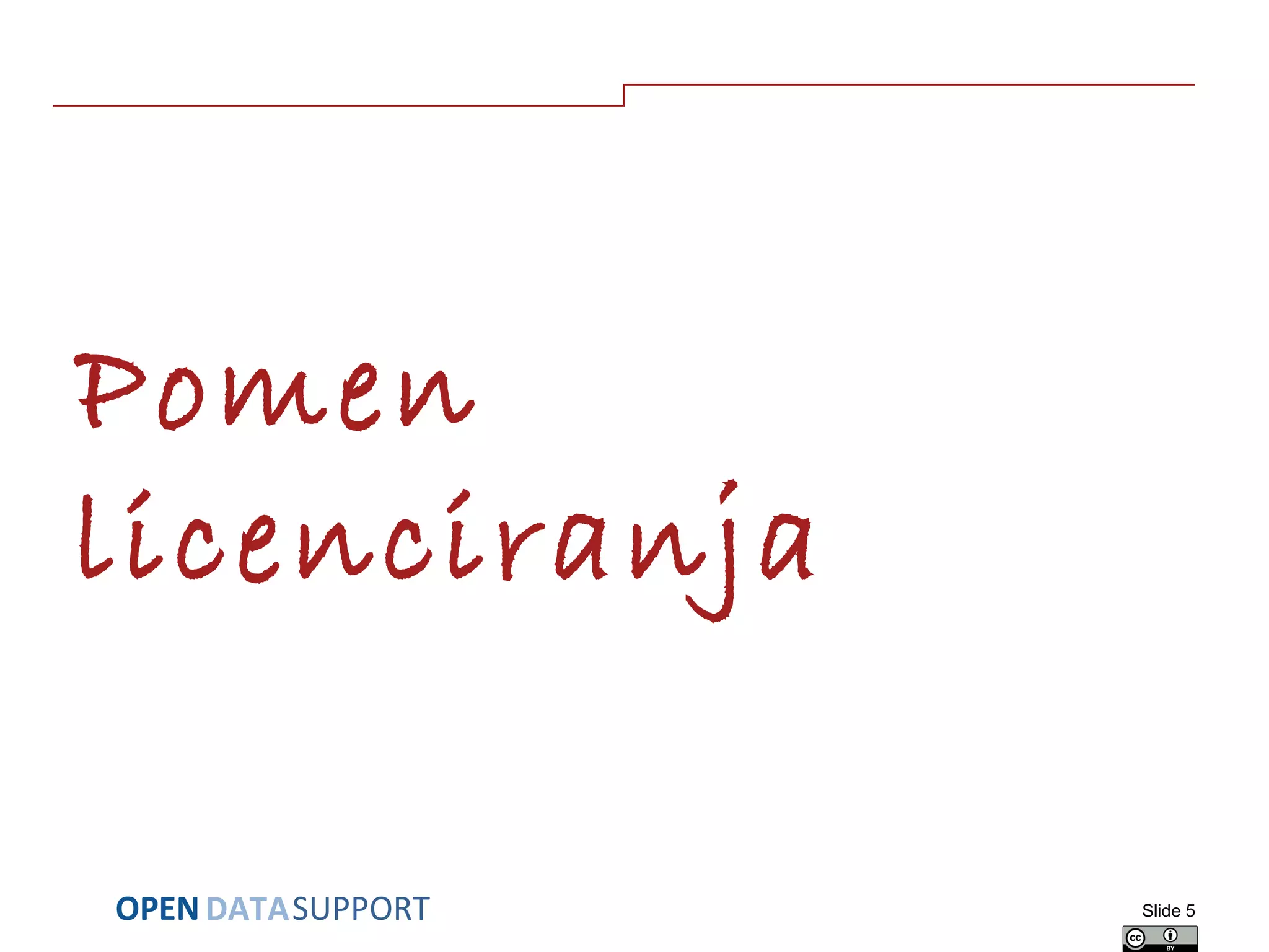 DATASUPPORTOPEN
Pomen
licenciranja
Slide 5
 