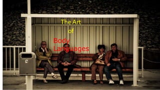 The Art
of
Body
Languages
 