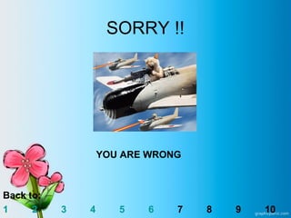SORRY !!
YOU ARE WRONG
Back to:
1 2 3 4 5 6 7 8 9 10
 