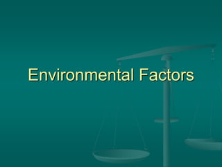 Environmental Factors
 