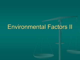 Environmental Factors II
 