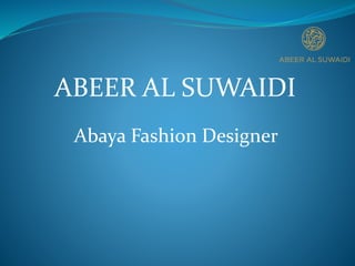 ABEER AL SUWAIDI
Abaya Fashion Designer
 