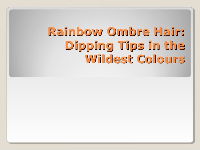 Rainbow Ombre Hair Dipping Tips In The Wildest Colours