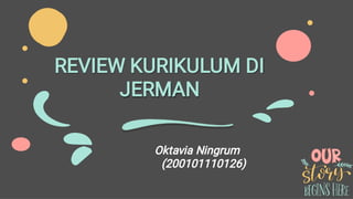 REVIEW KURIKULUM DI
JERMAN
Oktavia Ningrum
(200101110126)
 