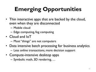 Emerging Opportunities
•
•
•
•
Thin interactive apps that are backed by the cloud,
even when they are disconnected
Mobile ...
