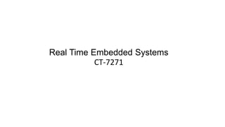 Real Time Embedded Systems
CT-7271
 