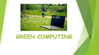 GREEN COMPUTING
 