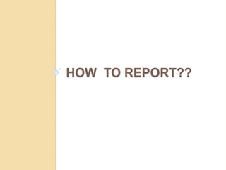 HOW TO REPORT??
 