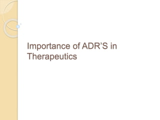 Importance of ADR’S in
Therapeutics
 