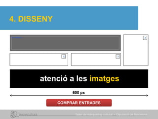4. DISSENY
atenció a les imatges
x x
x
600 px
COMPRAR ENTRADES
 