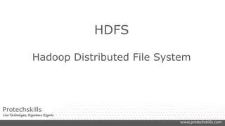 www.protechskills.com
Protechskills
HDFS
Hadoop Distributed File System
 
