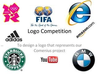 Logo Competition To design a logo that represents our Comenius project 