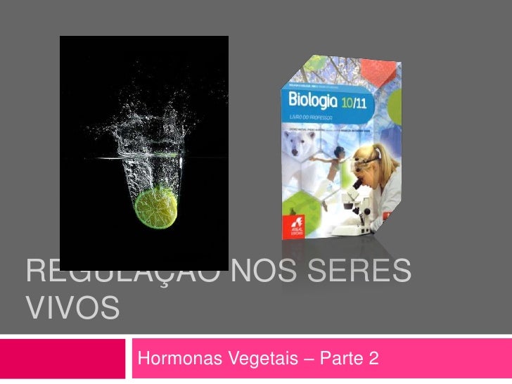 REGULAÇÃO NOS SERES
VIVOS
     Hormonas Vegetais – Parte 2
 