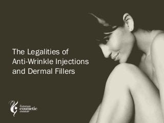 The Legalities of
Anti-Wrinkle Injections
and Dermal Fillers
 