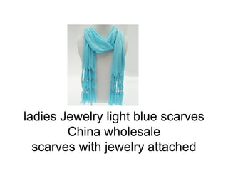 ladies Jewelry light blue scarves
        China wholesale
  scarves with jewelry attached
 