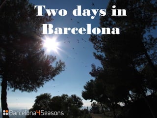 Two days in
Barcelona
 