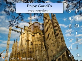 Enjoy Gaudi’s
masterpiece!
Enjoy Gaudi’s
masterpiece!
 