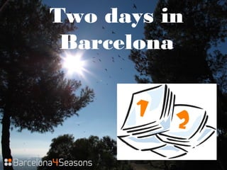 Two days in
Barcelona
 