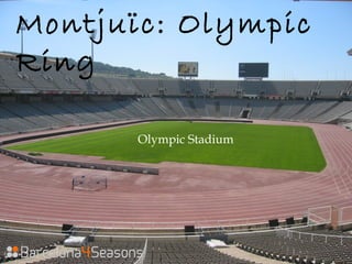 Montjuïc: Olympic
Ring
Olympic Stadium
 