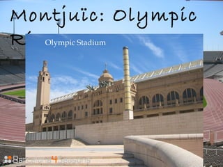 Montjuïc: Olympic
RingOlympic Stadium
 