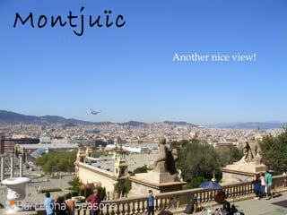 Montjuïc
Another nice view!
 