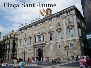 Plaça Sant Jaume
Palau de la Generalitat
 
