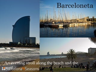 Barceloneta
An evening stroll along the beach and the
port!
 