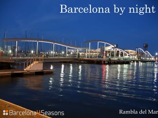 Barcelona by night
Rambla del Mar
 