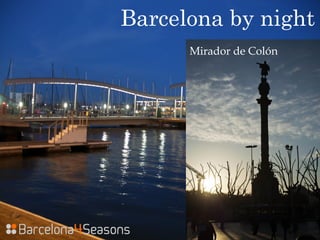 Barcelona by night
Rambla del Mar
Mirador de Colón
 