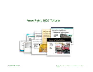 PowerPoint 2007 Tutorial
PowerPoint 2007 Tutorial II Page 16 © 2010 by The McGraw-Hill Companies. All rights
reserved.
 